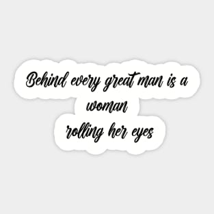 Behind every great man Sticker